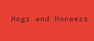 Hogz and Honeezs